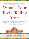 What's Your Body Telling You?: Tuning in to Your Body's Signals to Gain Confidence, Sharpen Your Focus and Make Better Decisions